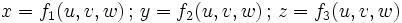 x=f_1(u,v,w) \, ; \, y=f_2(u,v,w) \, ; \, z=f_3(u,v,w)