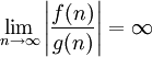 \lim_{n \to \infty} \left|\frac{f(n)}{g(n)}\right| = \infty