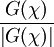 G(\chi) \over {\left |G(\chi)\right \vert}