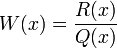 W(x) =\frac{R(x)}{Q(x)}\,