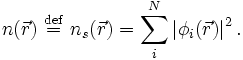 n(\vec r )\ \stackrel{\mathrm{def}}{=}\  n_s(\vec r)= \sum_i^N \left|\phi_i(\vec r)\right|^2. 