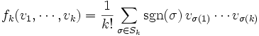f_k(v_1, \cdots, v_k) = \frac{1}{k!}\sum_{\sigma\in S_k}{\rm sgn}(\sigma)\, v_{\sigma(1)}\cdots v_{\sigma(k)}