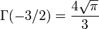 \Gamma(-3/2)= \frac {4\sqrt{\pi}} {3} 