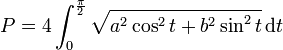 P = 4\int_0^{\frac{\pi}{2}}\sqrt{a^2\cos^2 t + b^2\sin^2 t}\,\text{d} t