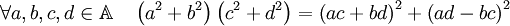 \forall a, b, c, d \in \mathbb A \quad \left(a^2 + b^2\right)\left(c^2 + d^2\right) = \left(ac+bd\right)^2 + \left(ad-bc\right)^2