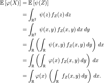 
\begin{align}
\mathbb{E}\left[\varphi(X)\right]
&=
\mathbb{E}\left[\psi(Z)\right]
\\
&=\int_{\mathbb{R}^2}\ \psi(z)\,f_Z(z)\,dz
\\
&=\int_{\mathbb{R}^2}\ \psi(x,y)\,f_Z(x,y)\,dx\,dy
\\
&=\int_{\mathbb{R}}\left(\int_{\mathbb{R}}\ \psi(x,y)\,f_Z(x,y)\,dy\right)\,dx
\\
&=\int_{\mathbb{R}}\left(\int_{\mathbb{R}}\ \varphi(x)\,f_Z(x,y)\,dy\right)\,dx
\\
&=\int_{\mathbb{R}}\varphi(x)\,\left(\int_{\mathbb{R}}\ f_Z(x,y)\,dy\right)\,dx.
\end{align}
