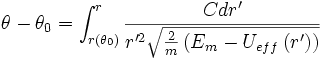 \theta-\theta_{0} =\int_{r\left (\theta_{0} \right )}^{r}{\frac{Cdr'}{r'^{2}\sqrt{\frac{2}{m}\left (E_{m}-U_{eff}\left (r' \right ) \right )}}}