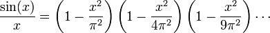 
\dfrac{\sin(x)}{x} = \left(1 - \dfrac{x^2}{\pi^2}\right)\left(1 - \dfrac{x^2}{4\pi^2}\right)\left(1 - \dfrac{x^2}{9\pi^2}\right) \cdots
