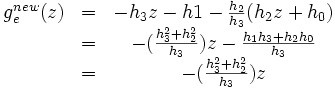  \begin{matrix} g_e^{new}(z) & = & -h_3 z - h1 - \frac{h_2}{h_3} (h_2 z + h_0) \\ & = & -(\frac{h_3^2 + h_2^2}{h_3}) z - \frac{h_1 h_3 + h_2 h_0}{h_3} \\ & = & -(\frac{h_3^2 + h_2^2}{h_3}) z \end{matrix}