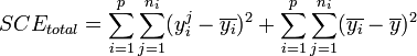 ~ SCE_{total} = \sum_{i=1}^p \sum_{j=1}^{n_i} (y_i^j - \overline{y_i})^2 + \sum_{i=1}^p \sum_{j=1}^{n_i} (\overline{y_i} - \overline{y})^2 