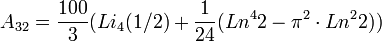 A_{32} = \frac{100}{3}( Li_4(1/2) + \frac{1}{24}(Ln^4 2 - \pi^2 \cdot Ln^2 2 )) 