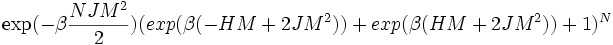 \exp(-\beta {NJM^2\over 2})(exp(\beta(-HM+2JM^2))+exp(\beta (HM+2JM^2))+1)^N ~