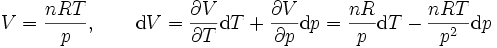 V=\frac{nRT}{p}, \qquad \mathrm dV = \frac{\partial V}{\partial T}\mathrm d T +\frac{\partial V}{\partial p} \mathrm dp= \frac{nR}{p}\mathrm d T -\frac{nRT}{p^2} \mathrm dp