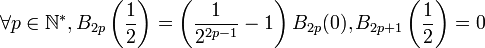  \forall p \in \mathbb{N}^{*}, B_{2p} \left( \frac {1}{2} \right) = \left( \frac{1}{2^{2p-1}} -1 \right)B_{2p} (0) , B_{2p+1} \left( \frac {1}{2} \right)=0   