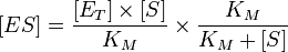 [ES] =\frac{{[E_T]}\times{[S]}}{K_M} \times \frac{K_M}{K_M + [S]}