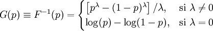 
G(p) \equiv F^{-1}(p) = 
\begin{cases}
\left[p^\lambda - (1 - p)^\lambda\right]/\lambda, & \mbox{si } \lambda \ne 0 \\
\log(p) - \log(1-p), & \mbox{si } \lambda = 0
\end{cases}