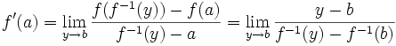 f'(a) = \lim_{y \to b}{\frac{f(f^{-1}(y)) - f(a)}{f^{-1}(y) - a}} = \lim_{y \to b}{\frac{y-b}{f^{-1}(y) - f^{-1}(b)}}