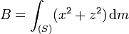 B = \int _{(S)} (x^2 + z^2) \,\mathrm dm 
