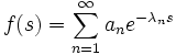 f(s)=\sum_{n=1}^\infty{a_n e^{-\lambda_n s}}