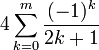 4 \sum_{k = 0}^{m}\frac{(-1)^{k}}{2k+1}