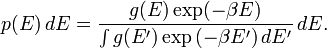 p(E)\,dE = {g(E) \exp({-\beta E})\over {\int g(E') \exp {(-\beta E')}}\,dE'}\, dE.