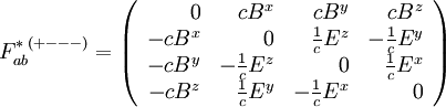 F_{ab}^{*\;(+---)} = \left(\begin{array}{rrrr}
0 & c B^x & c B^y & c B^z \\
- c B^x & 0 & \frac{1}{c} E^z & - \frac{1}{c} E^y \\
- c B^y & - \frac{1}{c} E^z & 0 & \frac{1}{c} E^x \\
- c B^z & \frac{1}{c} E^y & - \frac{1}{c} E^x & 0
\end{array}\right)