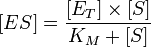 [ES] =\frac{{[E_T]}\times{[S]}}{K_M + [S]}