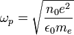 \omega_p = \sqrt{\frac{n_0e^2}{\epsilon_0m_e}}