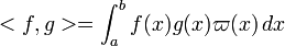  <f,g> = \int_a^b f(x)g(x) \varpi(x) \,dx 