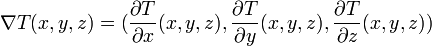 \mathbb{\nabla} T(x,y,z) = (\frac{\partial T}{\partial x}(x,y,z),\frac{\partial T}{\partial y}(x,y,z),\frac{\partial T}{\partial z}(x,y,z))