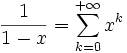 \frac{1}{1-x} = \sum_{k=0}^{+\infty} x^k