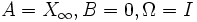 A=X_\infty, 
B=0,\Omega=I\,