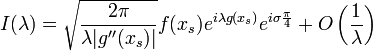 I(\lambda) = \sqrt{\frac{2\pi}{\lambda | g''(x_s)| }}f(x_s) e^{i \lambda g(x_s)} e^{i \sigma \frac{\pi}{4}} + O\left(\frac{1}{\lambda}\right)\,