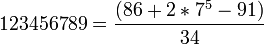 123456789 = \frac{({86 + 2 * 7}^5 - 91)}{34}