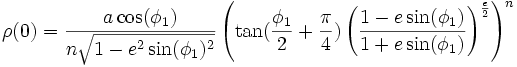 
\rho(0) = \frac{a\cos(\phi_1)}{n\sqrt{1 - e^2\sin(\phi_1)^2}}\left(\tan(\frac{\phi_1}{2} + \frac{\pi}{4})\left(\frac{1-e\sin(\phi_1)}{1+e\sin(\phi_1)}\right)^{\frac{e}{2}}\right)^n

