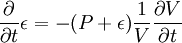 \frac{\partial}{\partial t} \epsilon = - (P + \epsilon) \frac{1}{V}\frac{\partial V}{\partial t}