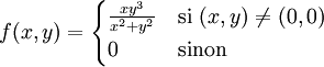 f(x,y)= \begin{cases}
\frac{x y^3}{x^2 + y^2} & \text{si }  (x,y) \neq (0,0) \\ 0 & \text{sinon}
\end{cases}
