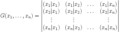 G(x_1,\dots, x_n)=\begin{vmatrix} (x_1|x_1) & (x_1|x_2) &\dots & (x_1|x_n)\\
 (x_2|x_1) & (x_2|x_2) &\dots & (x_2|x_n)\\
\vdots&\vdots&&\vdots\\
 (x_n|x_1) & (x_n|x_2) &\dots & (x_n|x_n)\end{vmatrix}