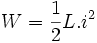  W  = \frac{1}{2} L.i^2