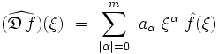 (\widehat{\mathfrak{D} \, f})(\xi) \ = \ \sum_{|\alpha| = 0}^m \ a_{\alpha} \ \xi^{\alpha} \ \hat{f}(\xi) 
