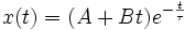   x(t) = (A + Bt) e^{ - \frac{t}{\tau}} 