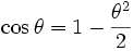 \cos \theta = 1 - \frac{\theta^2}{2}