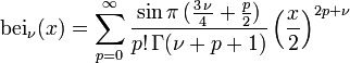 \operatorname{bei}_\nu(x) = \sum_{p=0}^\infty \frac{\sin \pi\,(\frac{3\,\nu}{4}+\frac{p}{2})}{p!\,\Gamma(\nu+p+1)} \left(\frac{x}{2}\right)^{2p+\nu}