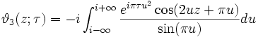 \vartheta_3 (z; \tau) = -i 
\int_{i - \infty}^{i + \infty} {e^{i \pi \tau u^2} 
\cos (2 u z + \pi u) \over \sin (\pi u)} du