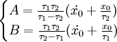  \begin{cases} A = \frac{\tau_1\tau_2}{\tau_1 - \tau_2}(\dot{x_0} + \frac{x_0}{\tau_2}) \\ B = \frac{\tau_1\tau_2}{\tau_2 - \tau_1}(\dot{x_0} + \frac{x_0}{\tau_1}) \end{cases} 