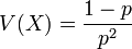 \ V(X) = \frac{1-p}{p^2}