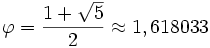 \varphi = \frac{1 + \sqrt 5}{2} \approx 1,618033