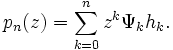 p_n(z) = \sum_{k=0}^n z^k \Psi_k h_k.