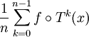  \frac{1}{n}\sum_{k=0}^{n-1} f\circ T^{k}(x)