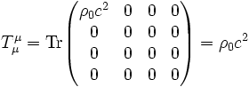 T^\mu_\mu=\operatorname{Tr}
\begin{pmatrix}
\rho_0 c^2 & 0 & 0 & 0\\
0 & 0 & 0 & 0\\
0 & 0 & 0 & 0\\
0 & 0 & 0 & 0
\end{pmatrix}=\rho_0 c^2